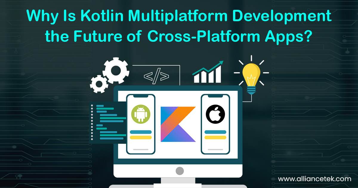 Why Is Kotlin Multiplatform Development the Future of Cross-Platform Apps?