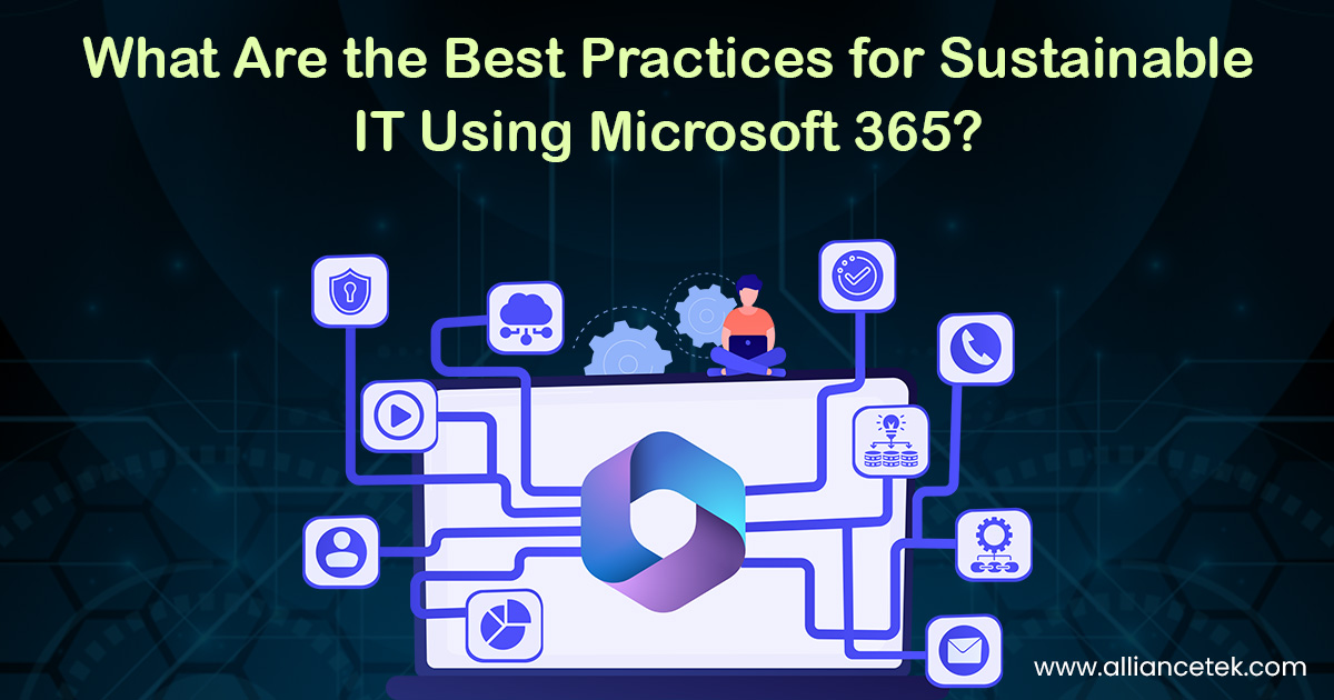 What Are the Best Practices for Sustainable IT Using Microsoft 365? What Are the Best Practices for Sustainable IT Using Microsoft 365?