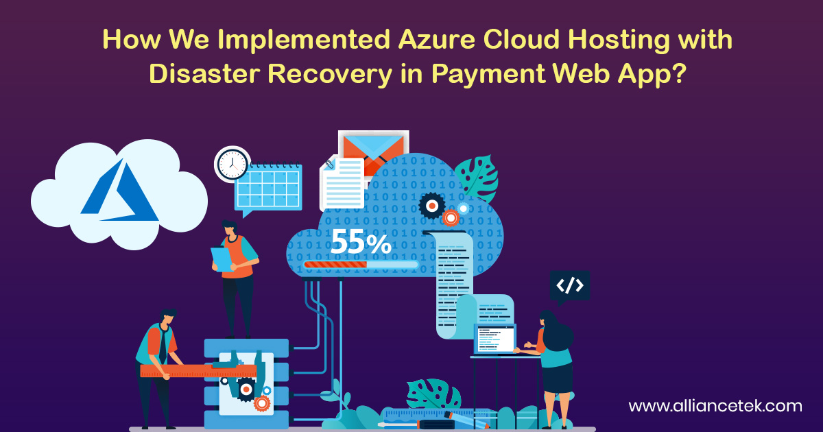How We Implemented Azure Cloud Hosting with Disaster Recovery in Payment Web App? How We Implemented Azure Cloud Hosting with Disaster Recovery in Payment Web App?