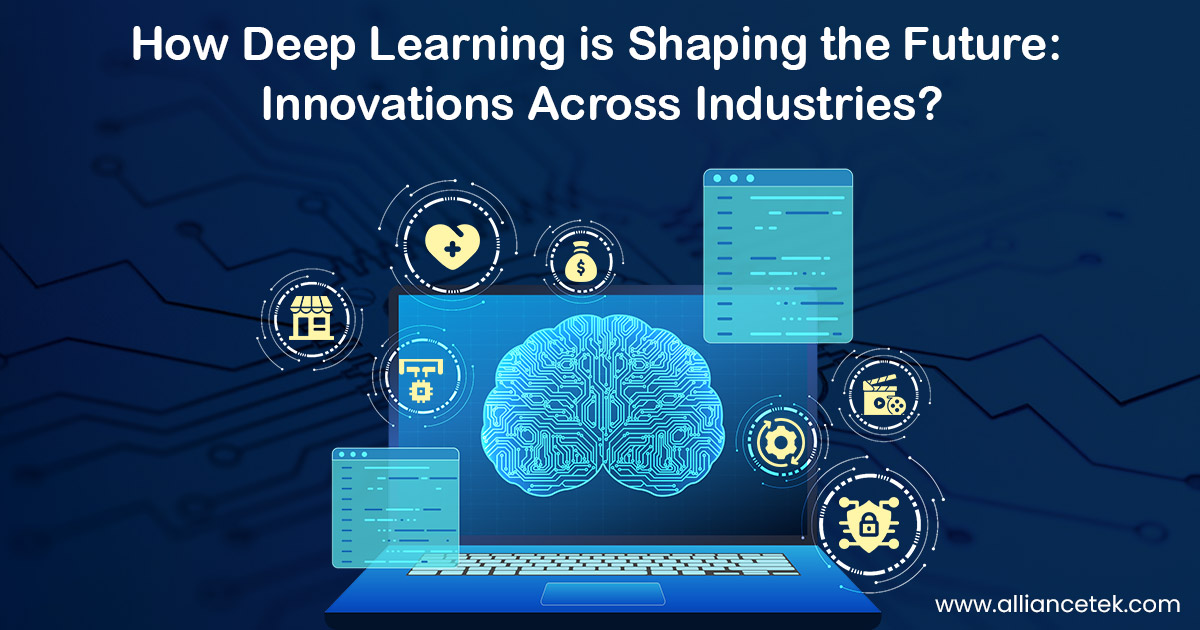 How Deep Learning is Shaping the Future: Innovations Across Industries How Deep Learning is Shaping the Future: Innovations Across Industries