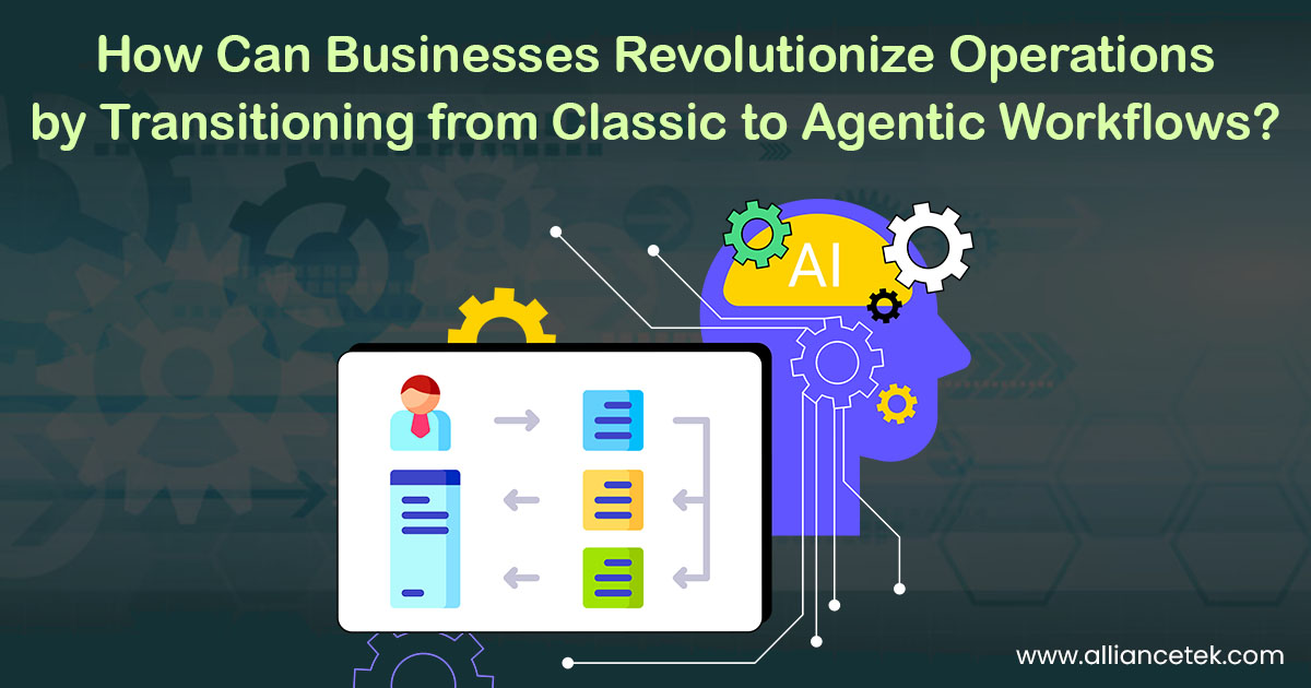 How Can Businesses Revolutionize Operations by Transitioning from Classic to Agentic Workflows? How Can Businesses Revolutionize Operations by Transitioning from Classic to Agentic Workflows?