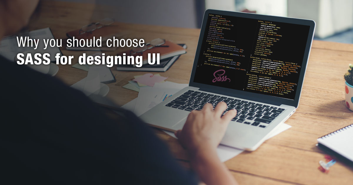 Why you should choose SASS for designing UI Why you should choose SASS for designing UI