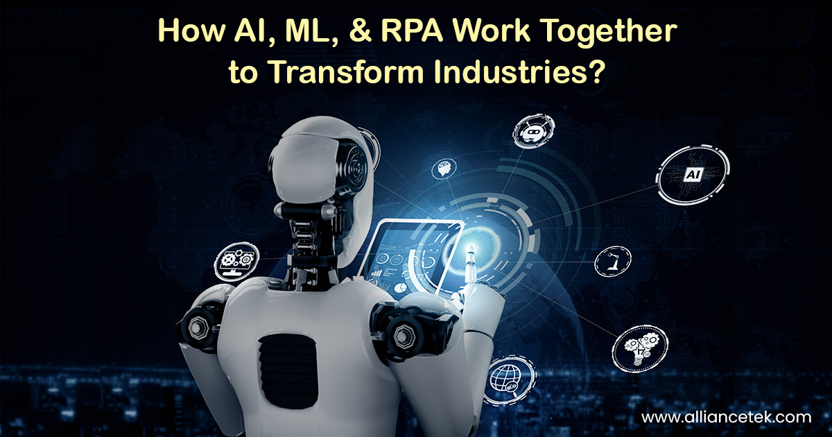 How AI, ML, and RPA Work Together to Transform Industries How AI, ML, and RPA Work Together to Transform Industries