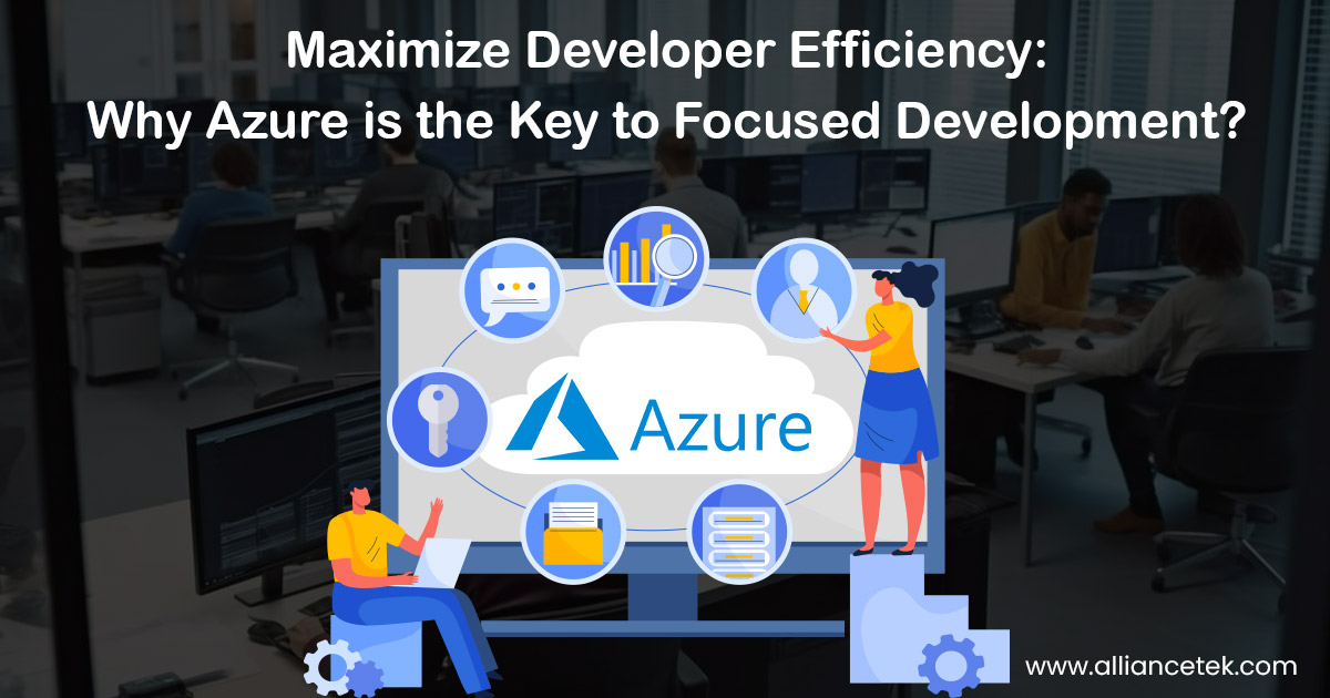 Maximize Developer Efficiency: Why Azure is the Key to Focused Development? Maximize Developer Efficiency: Why Azure is the Key to Focused Development?