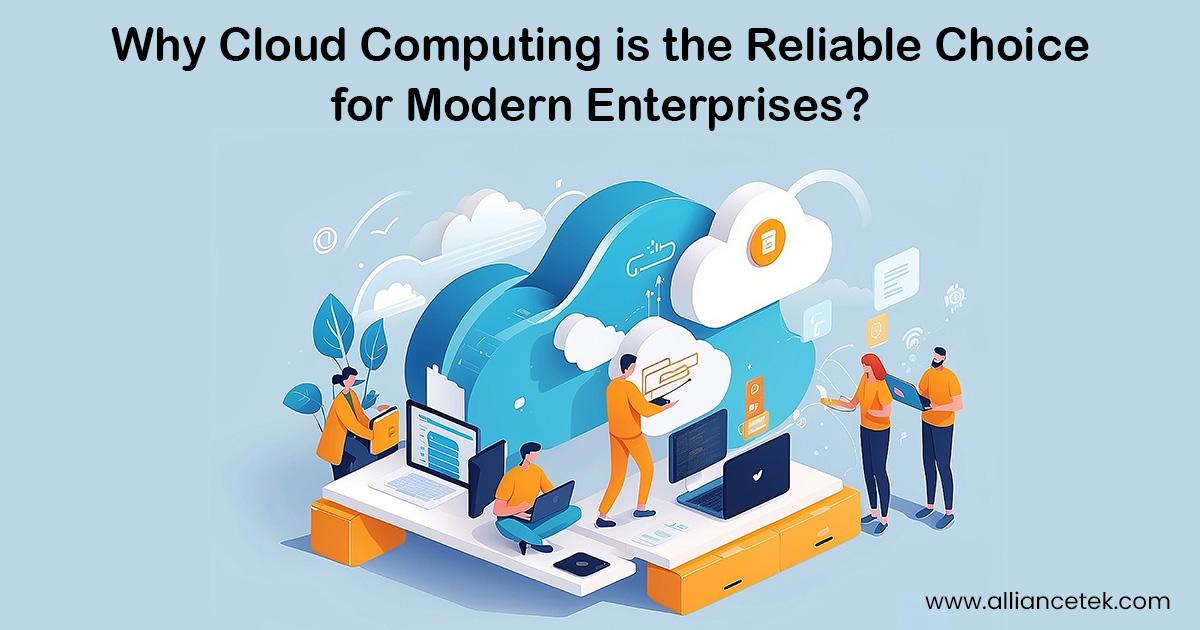 Why Cloud Computing is the Reliable Choice for Modern Enterprises Why Cloud Computing is the Reliable Choice for Modern Enterprises