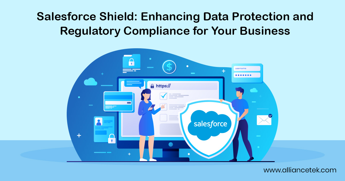Salesforce Shield: Enhancing Data Protection and Regulatory Compliance for Your Business Salesforce Shield: Enhancing Data Protection and Regulatory Compliance for Your Business