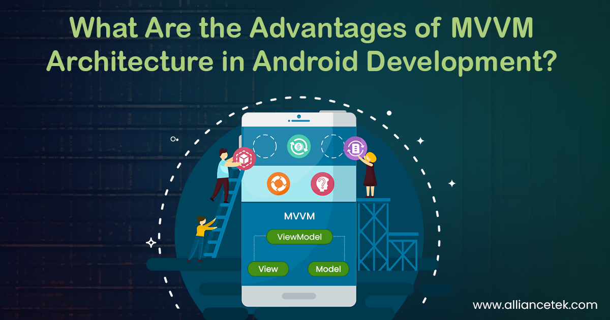 What Are the Advantages of MVVM Architecture in Android Development?